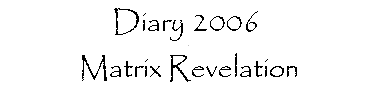 Diary 2006  Matrix Revelation